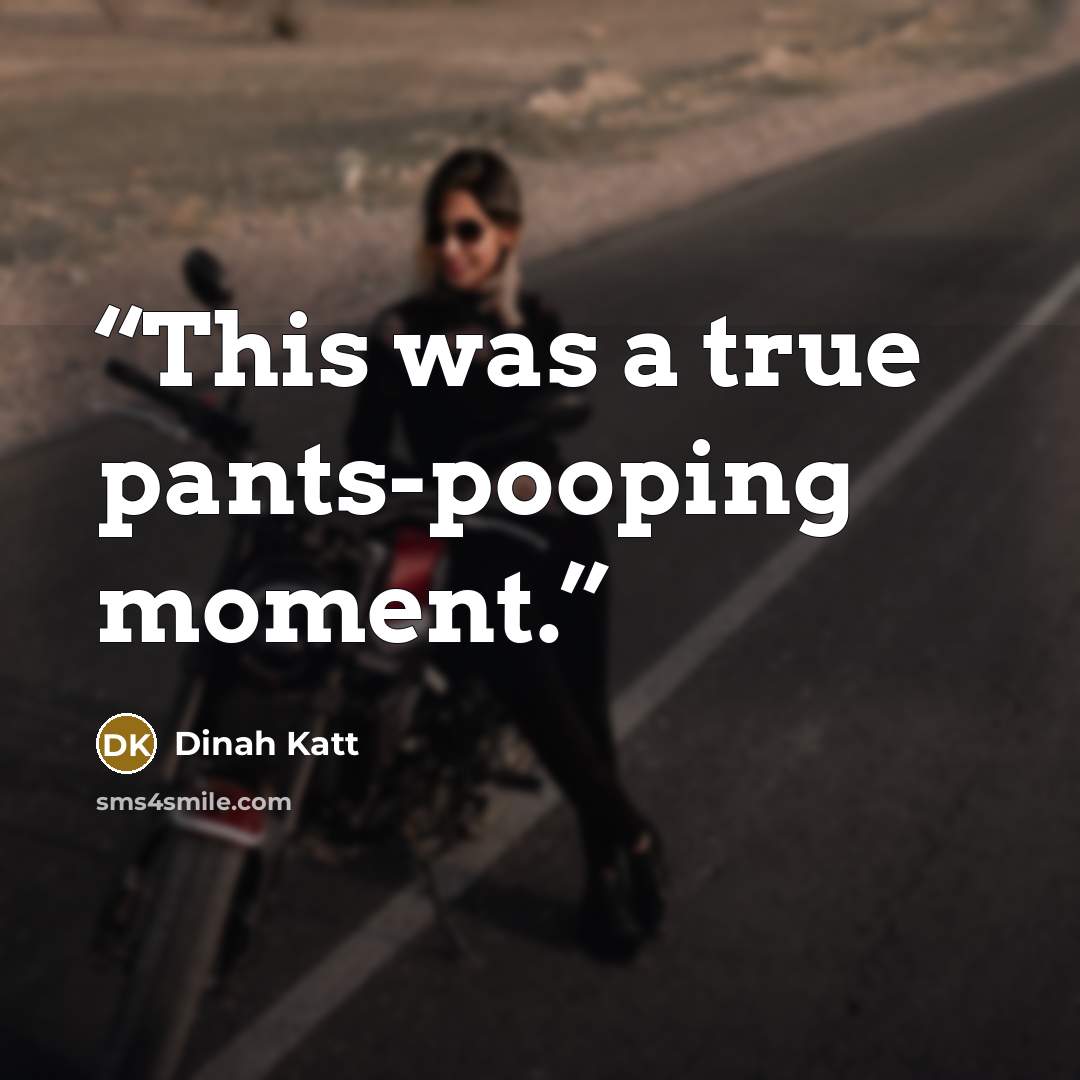 “This was a true pants-pooping moment.” quote by Dinah Katt