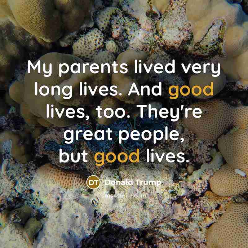 “My parents lived very long lives. And good lives, too.…” quote by Donald Trump