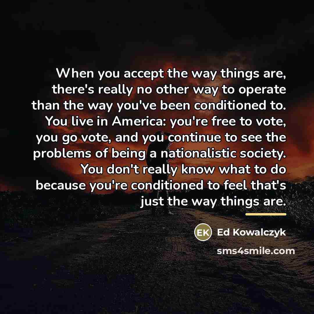 “When you accept the way things are, there's really no…” quote by Ed Kowalczyk