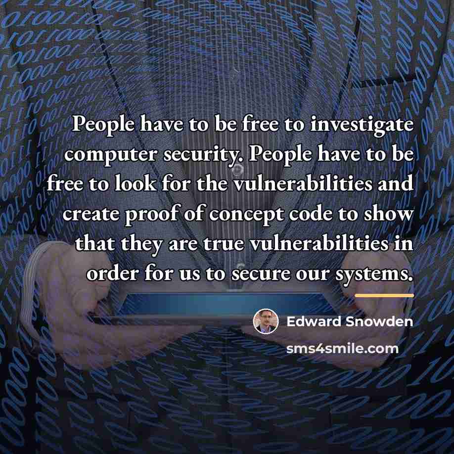 “People have to be free to investigate computer security. People…” quote by Edward Snowden