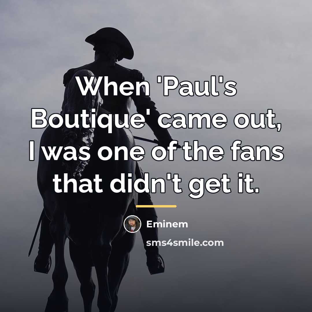 “When 'Paul's Boutique' came out, I was one of the…” quote by Eminem