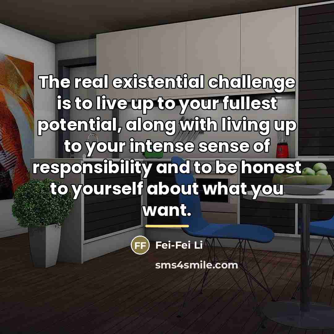 “The real existential challenge is to live up to your…” quote by Fei-Fei Li