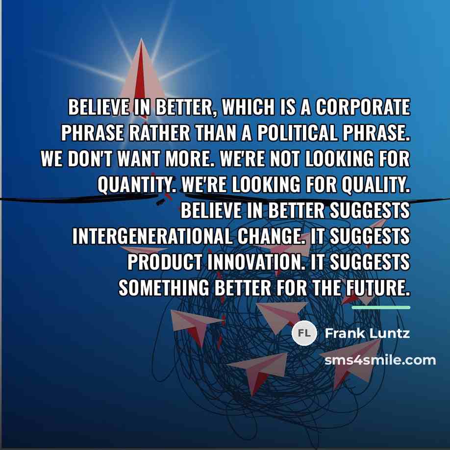 “Believe in better, which is a corporate phrase rather than…” quote by Frank Luntz