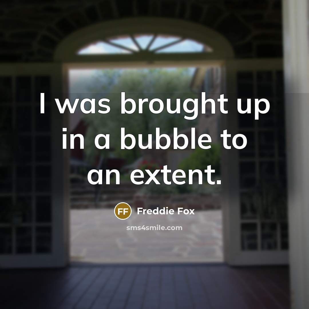 “I was brought up in a bubble to an extent.…” quote by Freddie Fox