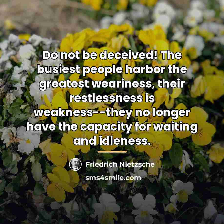 “Do not be deceived! The busiest people harbor the greatest…” quote by Friedrich Nietzsche