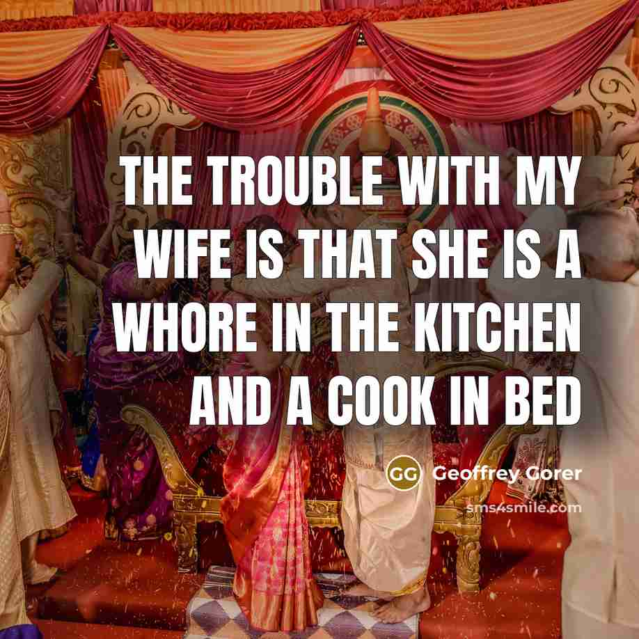 “The trouble with my wife is that she is a…” quote by Geoffrey Gorer