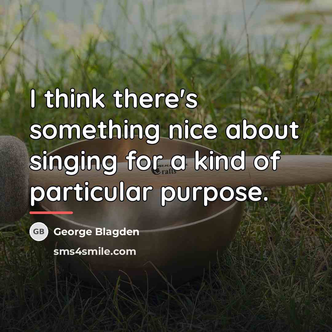 “I think there's something nice about singing for a kind…” quote by George Blagden