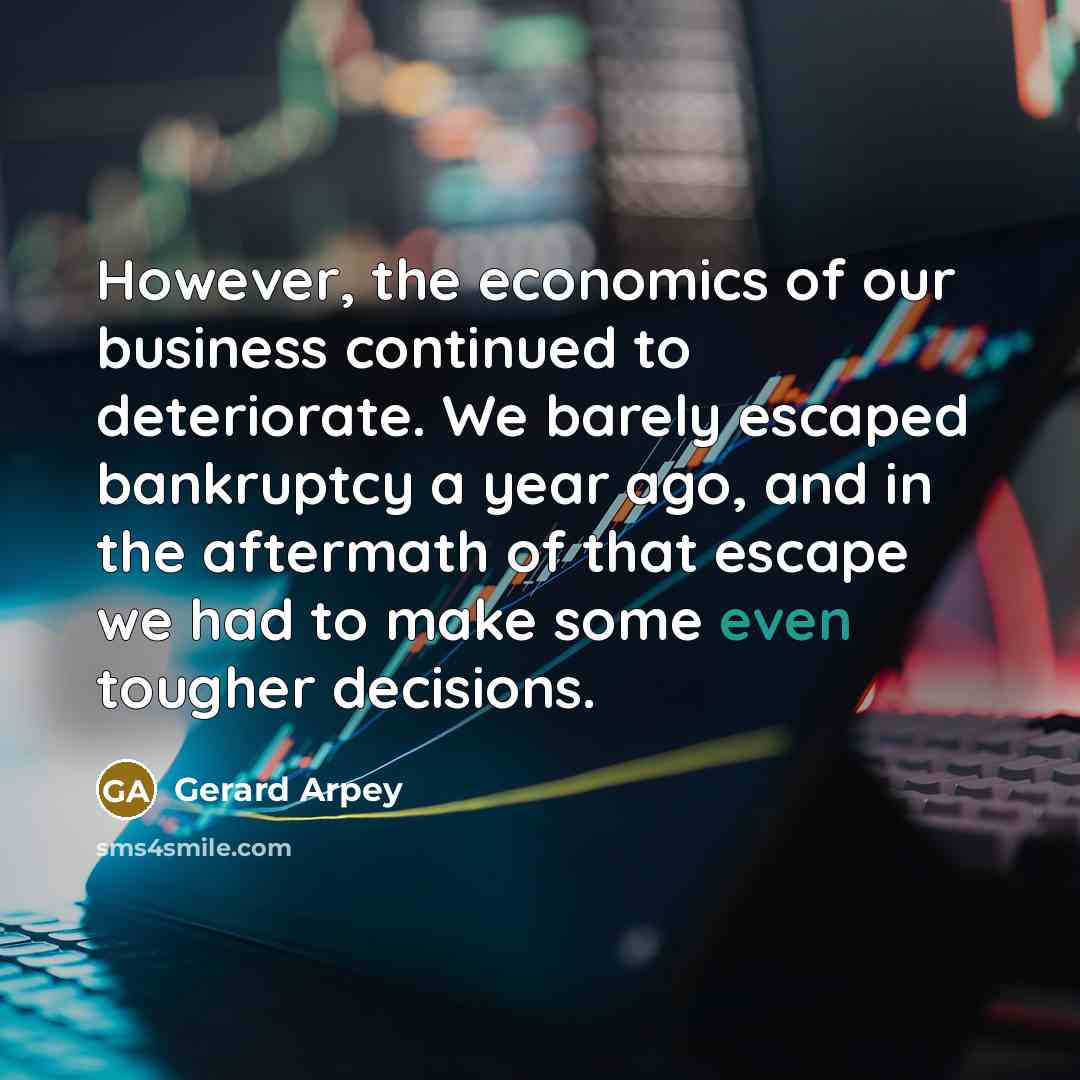 “However, the economics of our business continued to deteriorate. We…” quote by Gerard Arpey