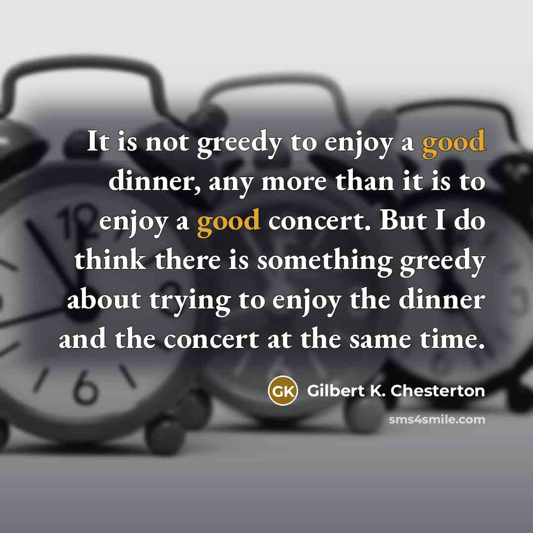 “It is not greedy to enjoy a good dinner, any…” quote by Gilbert K. Chesterton