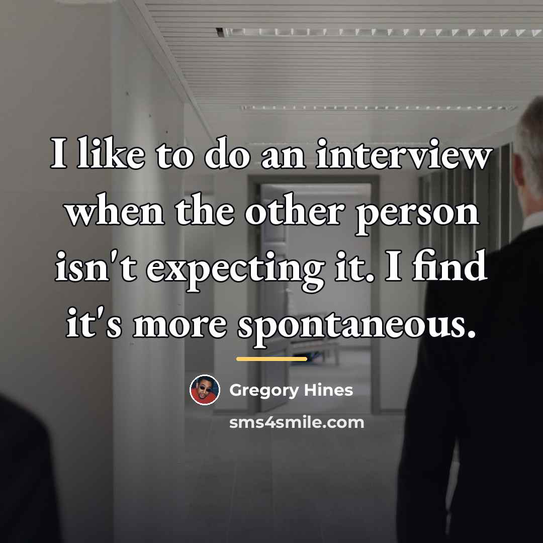 “I like to do an interview when the other person…” quote by Gregory Hines