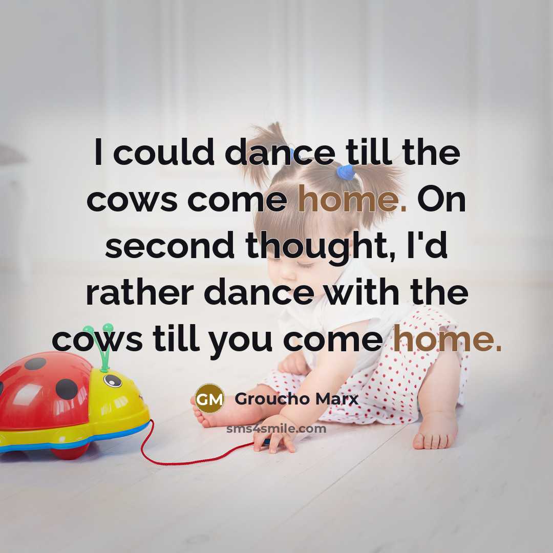 “I could dance till the cows come home. On second…” quote by Groucho Marx