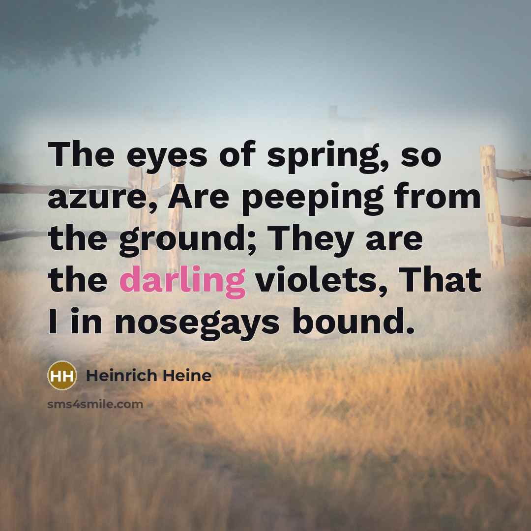 “The eyes of spring, so azure, Are peeping from the…” quote by Heinrich Heine