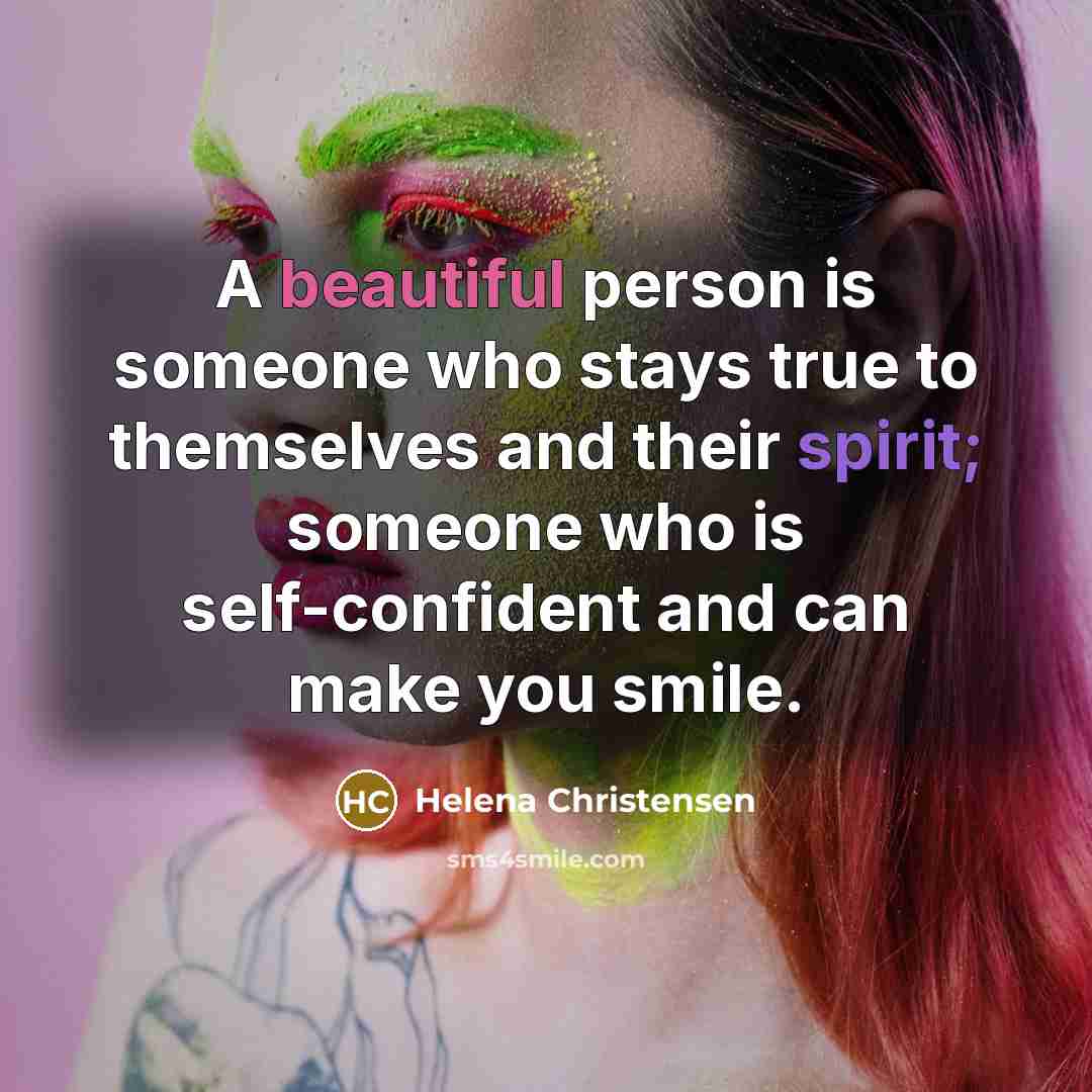 “A beautiful person is someone who stays true to themselves…” quote by Helena Christensen