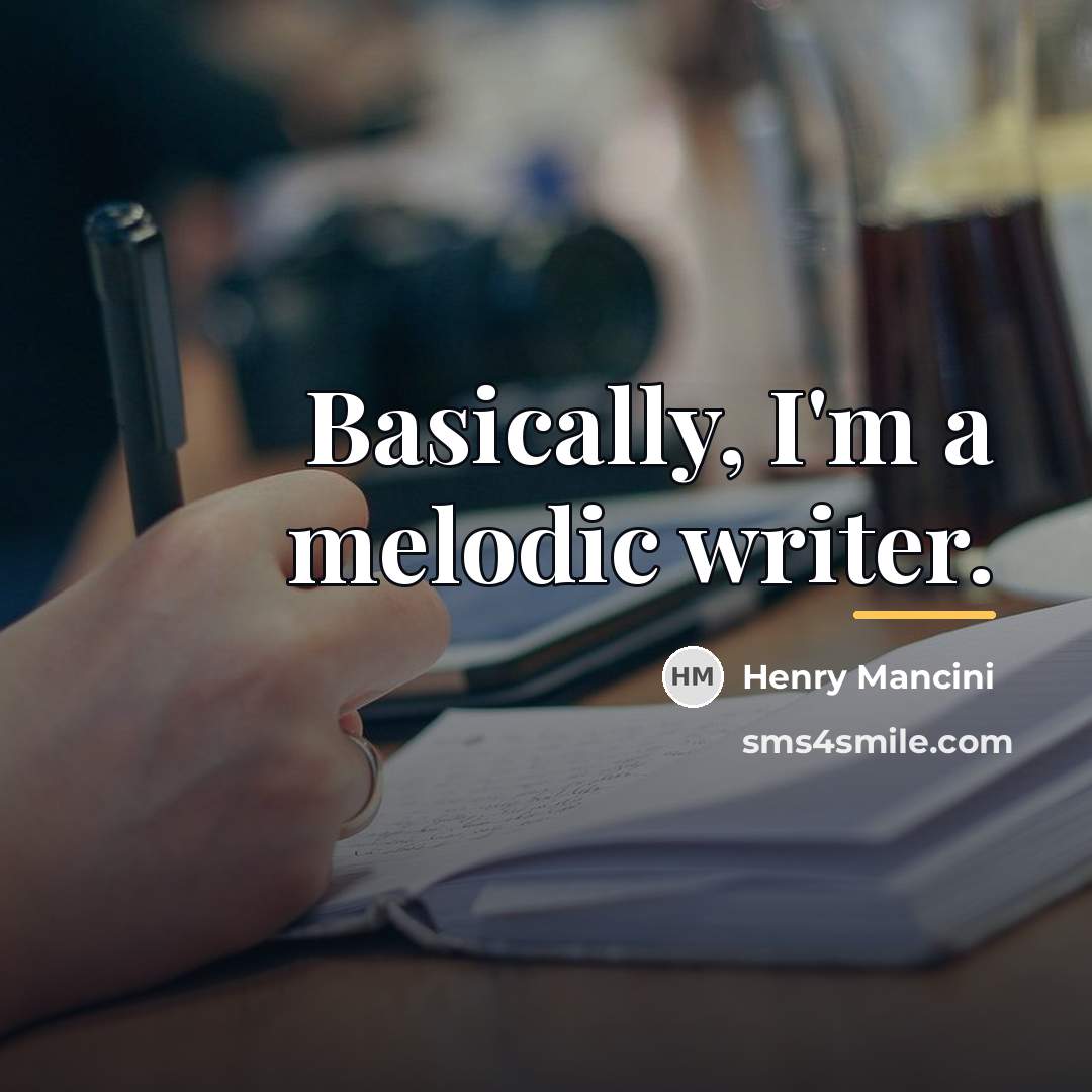 “Basically, I'm a melodic writer.…” quote by Henry Mancini