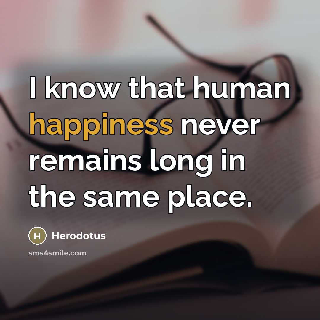 “I know that human happiness never remains long in the…” quote by Herodotus