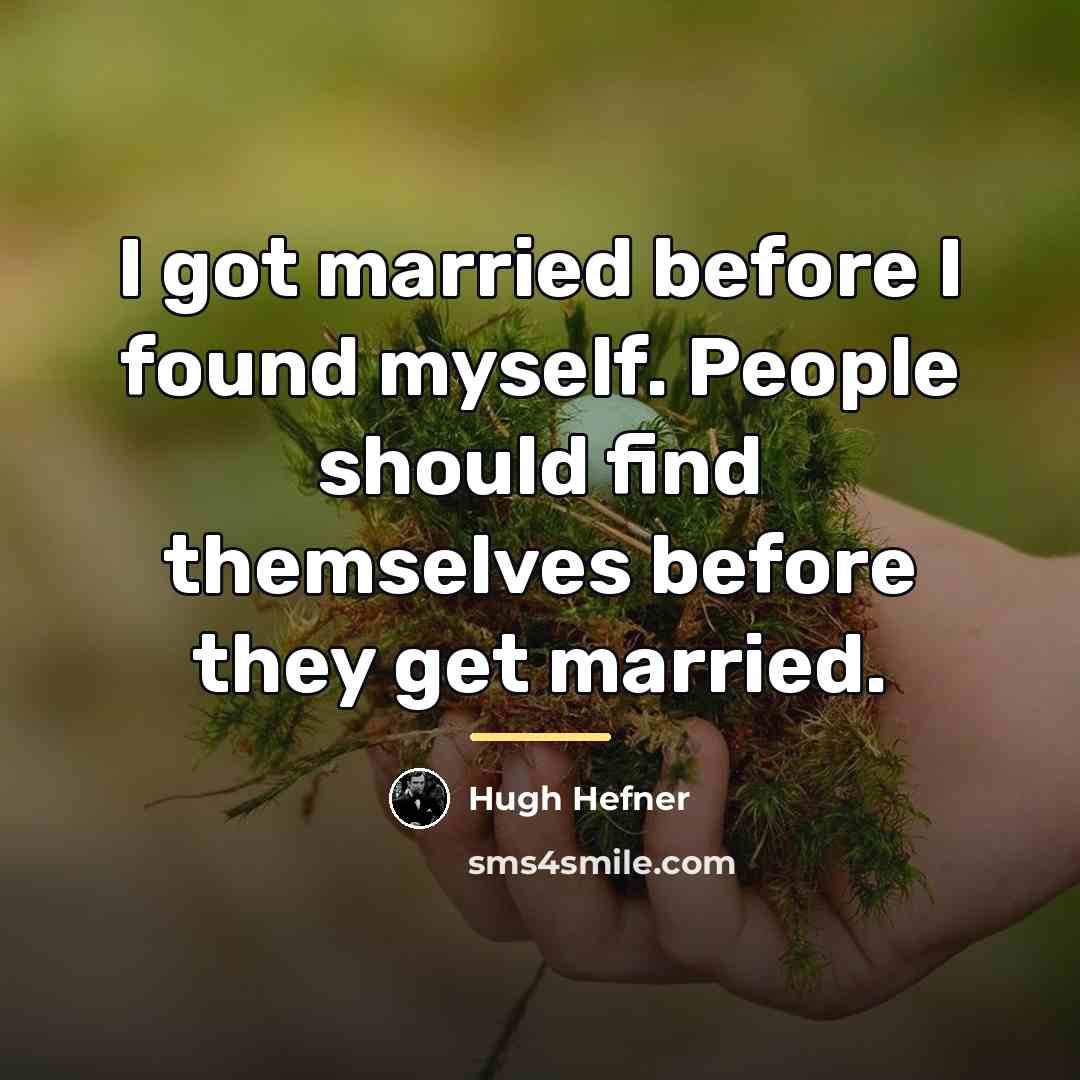 “I got married before I found myself. People should find…” quote by Hugh Hefner