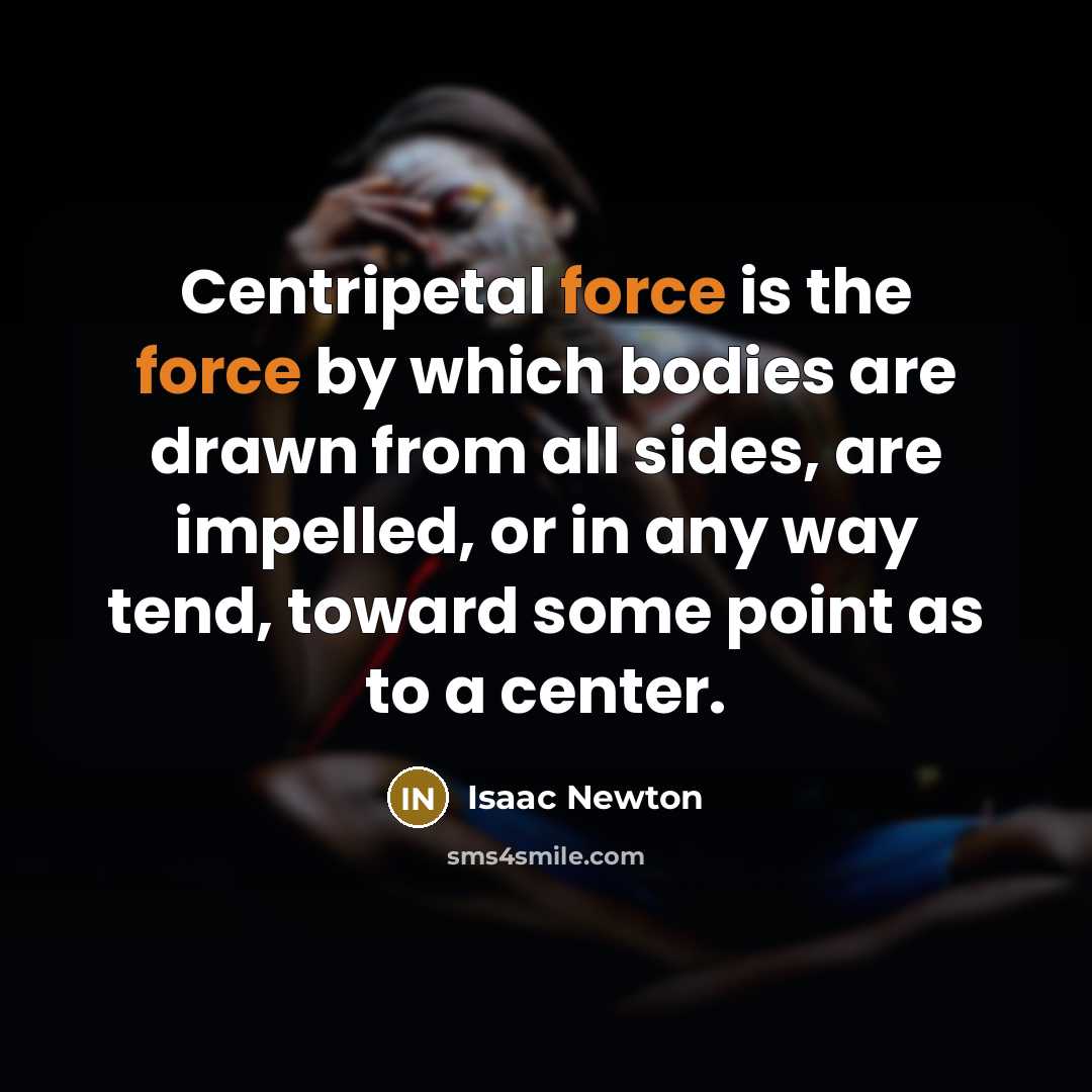 “Centripetal force is the force by which bodies are drawn…” quote by Isaac Newton