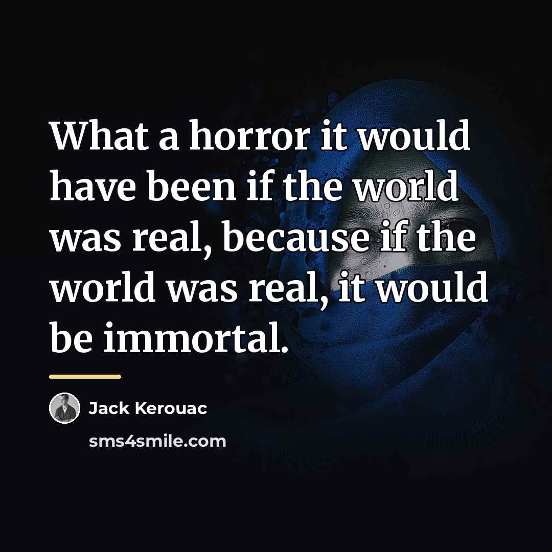 “What a horror it would have been if the world…” quote by Jack Kerouac