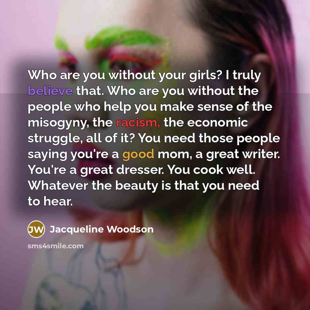 “Who are you without your girls? I truly believe that.…” quote by Jacqueline Woodson