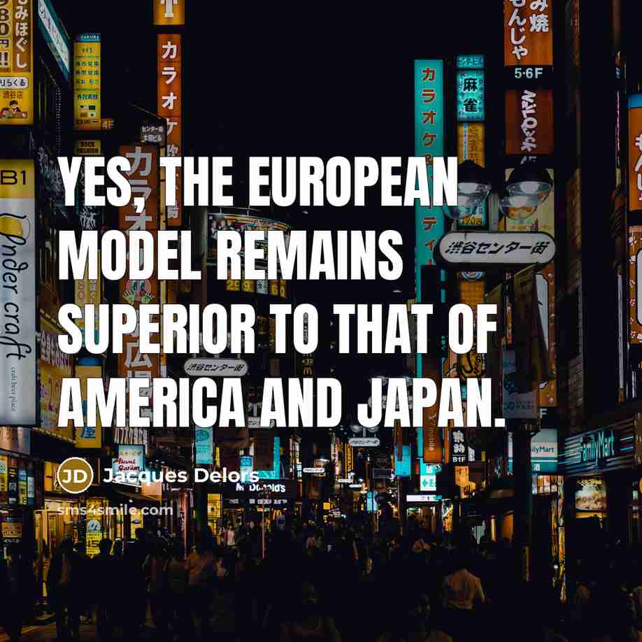 “Yes, the European model remains superior to that of America…” quote by Jacques Delors