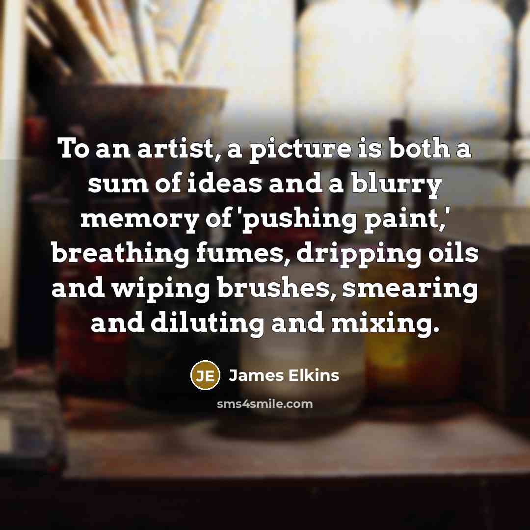 “To an artist, a picture is both a sum of…” quote by James Elkins
