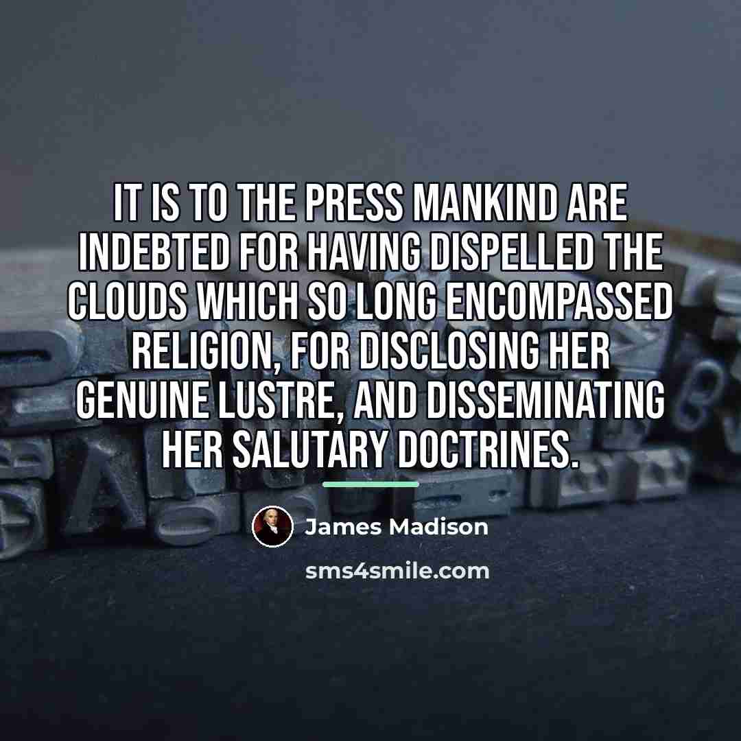 “It is to the press mankind are indebted for having…” quote by James Madison