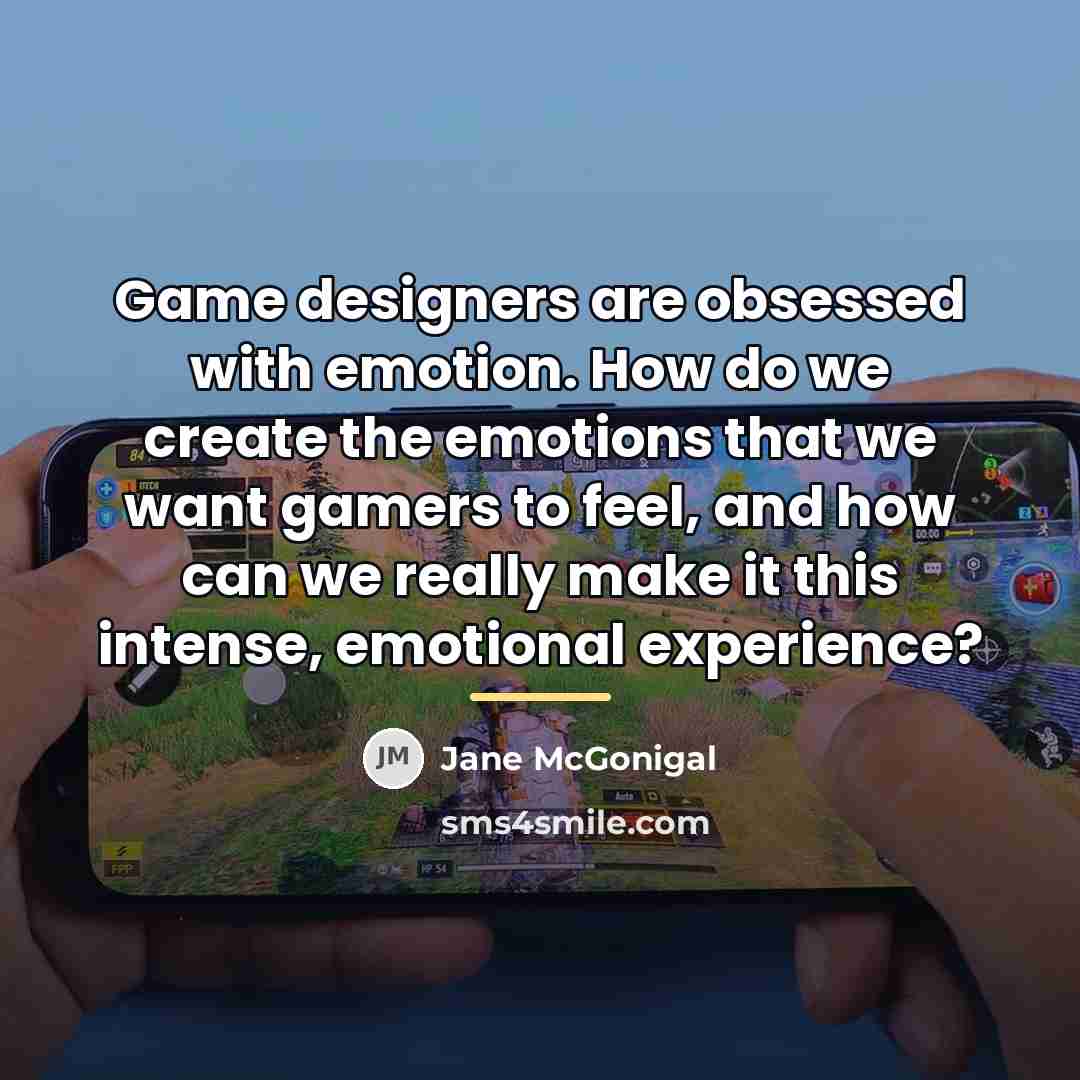 “Game designers are obsessed with emotion. How do we create…” quote by Jane McGonigal