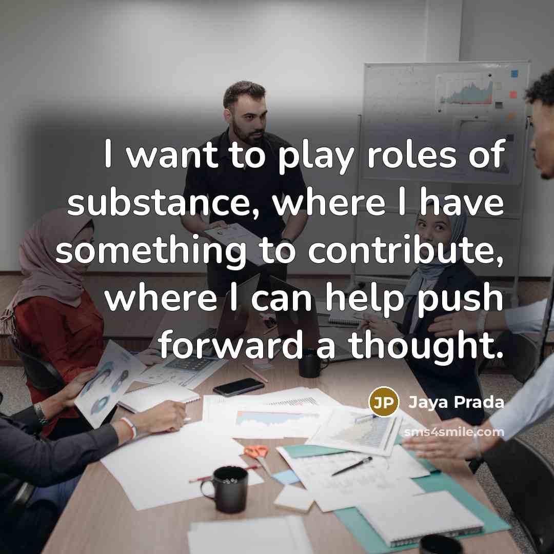 “I want to play roles of substance, where I have…” quote by Jaya Prada