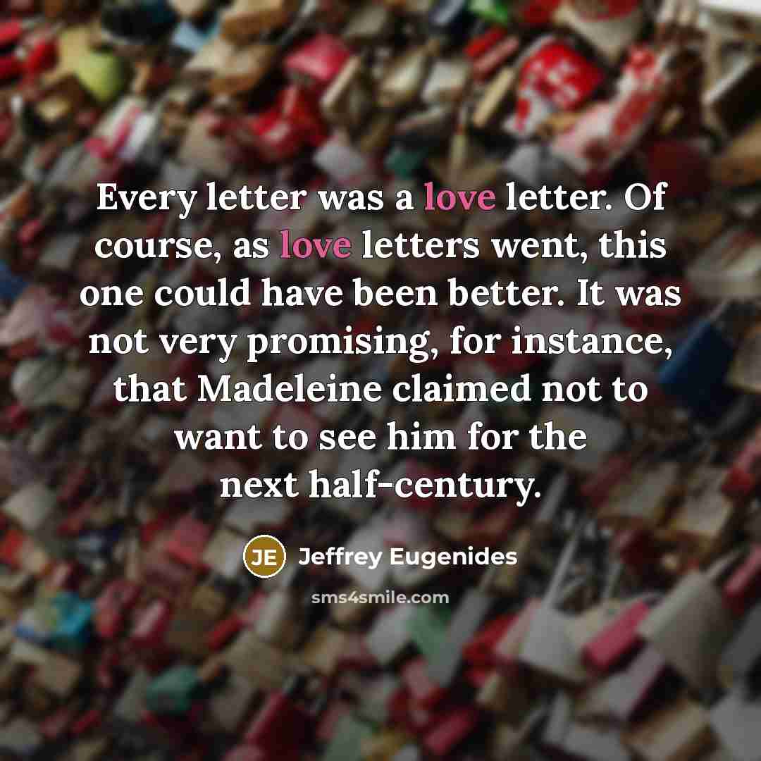 “Every letter was a love letter. Of course, as love…” quote by Jeffrey Eugenides