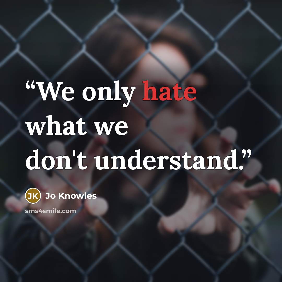 “We only hate what we don't understand.” quote by Jo Knowles