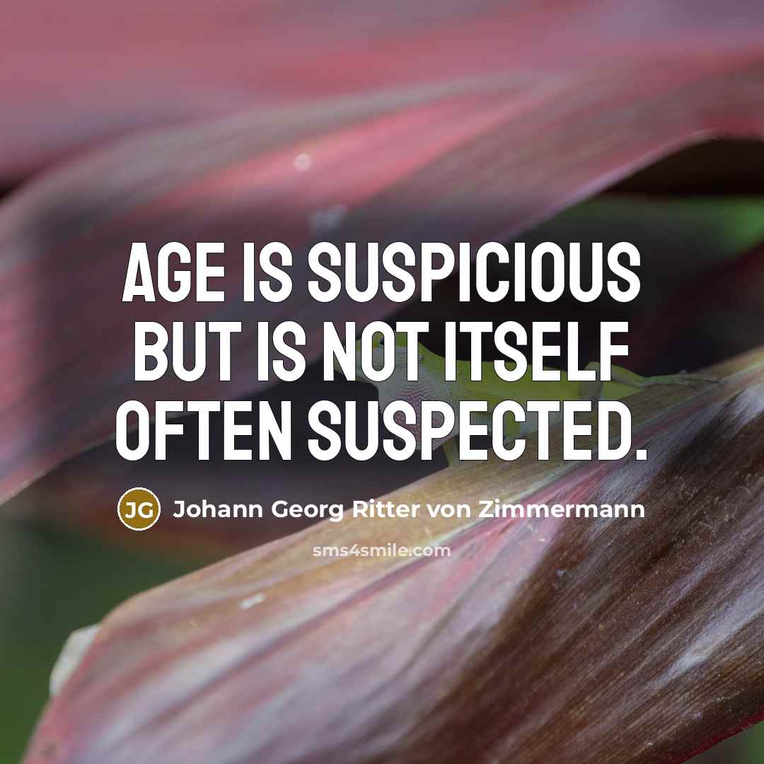 “Age is suspicious but is not itself often suspected.…” quote by Johann Georg Ritter von Zimmermann