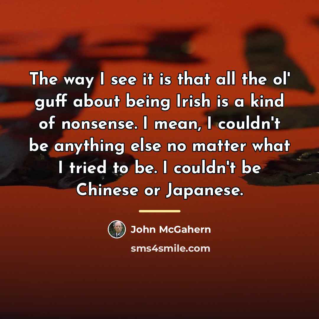 “The way I see it is that all the ol'…” quote by John McGahern