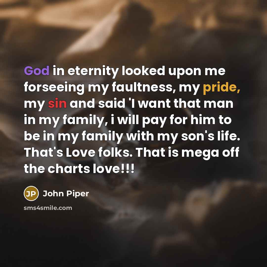 “God in eternity looked upon me forseeing my faultness, my…” quote by John Piper