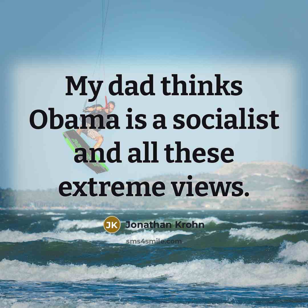 “My dad thinks Obama is a socialist and all these…” quote by Jonathan Krohn