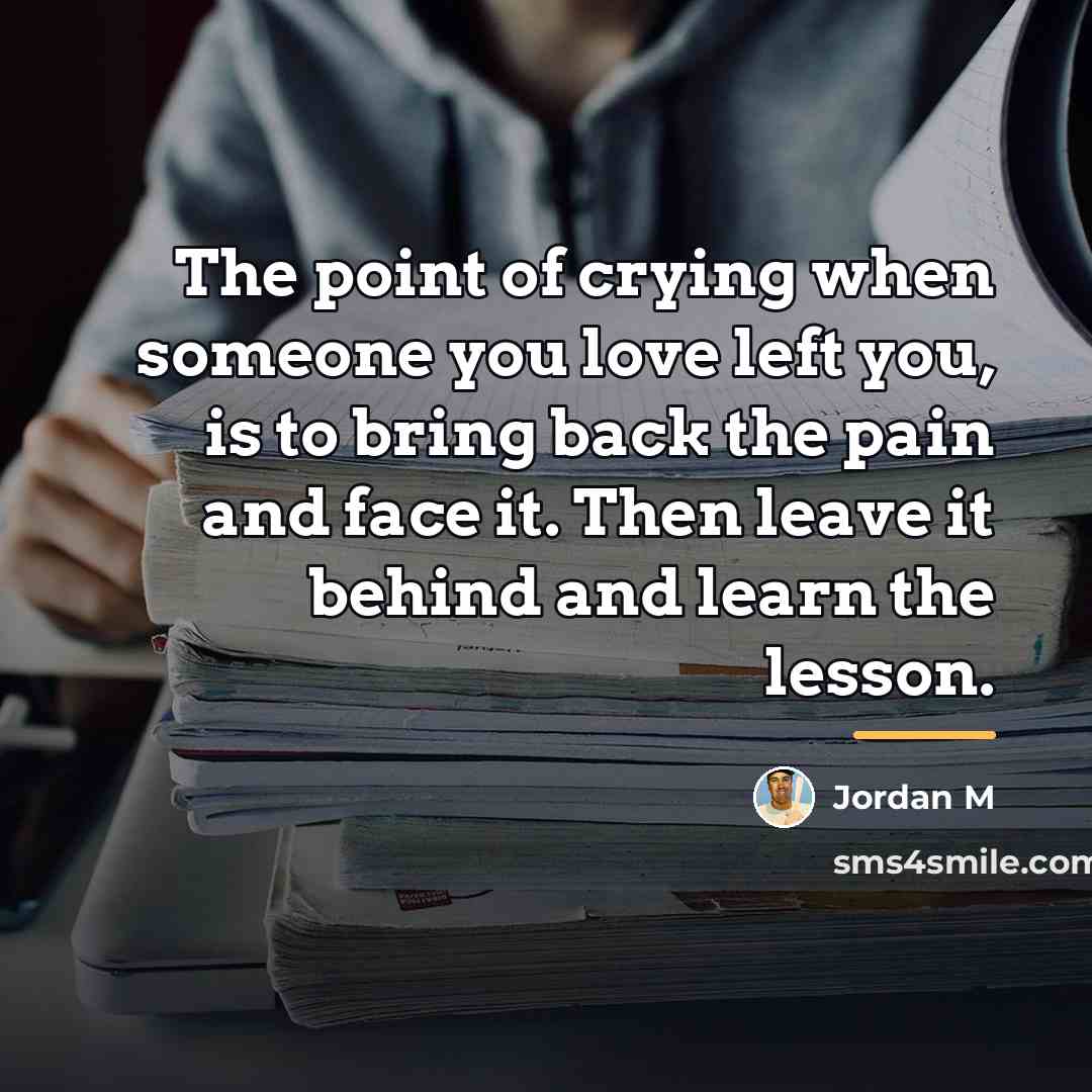 “The point of crying when someone you love left you,…” quote by Jordan M