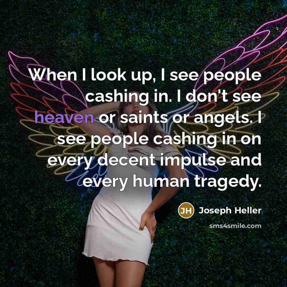 “When I look up, I see people cashing in. I…” quote by Joseph Heller