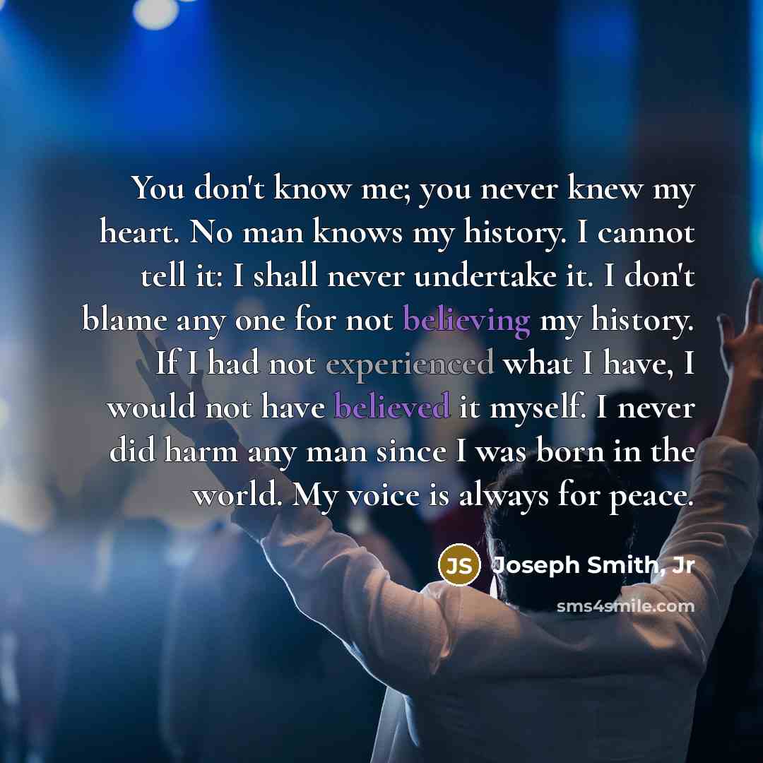 “You don't know me; you never knew my heart. No…” quote by Joseph Smith, Jr