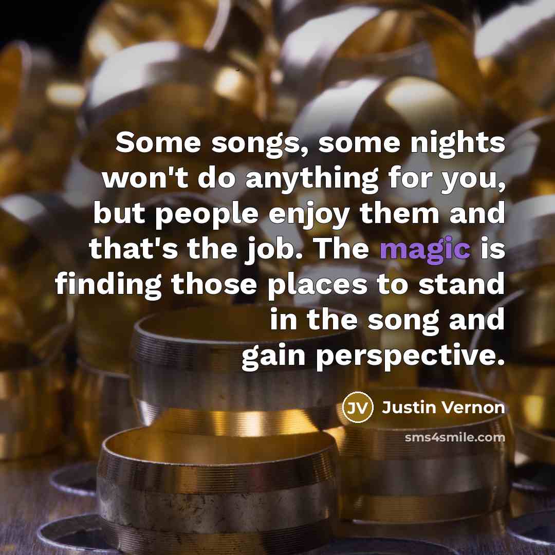 “Some songs, some nights won't do anything for you, but…” quote by Justin Vernon