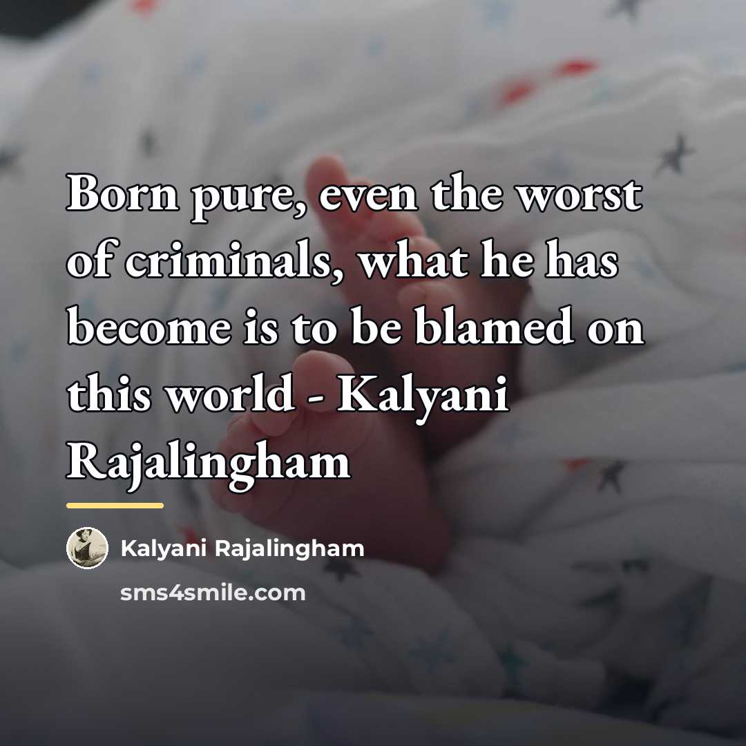 “Born pure, even the worst of criminals, what he has…” quote by Kalyani Rajalingham