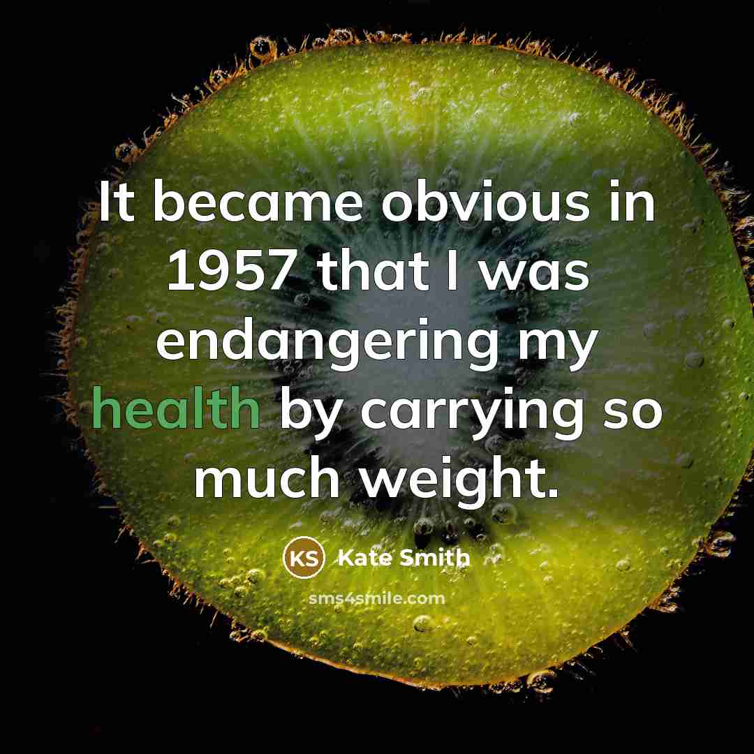 “It became obvious in 1957 that I was endangering my…” quote by Kate Smith