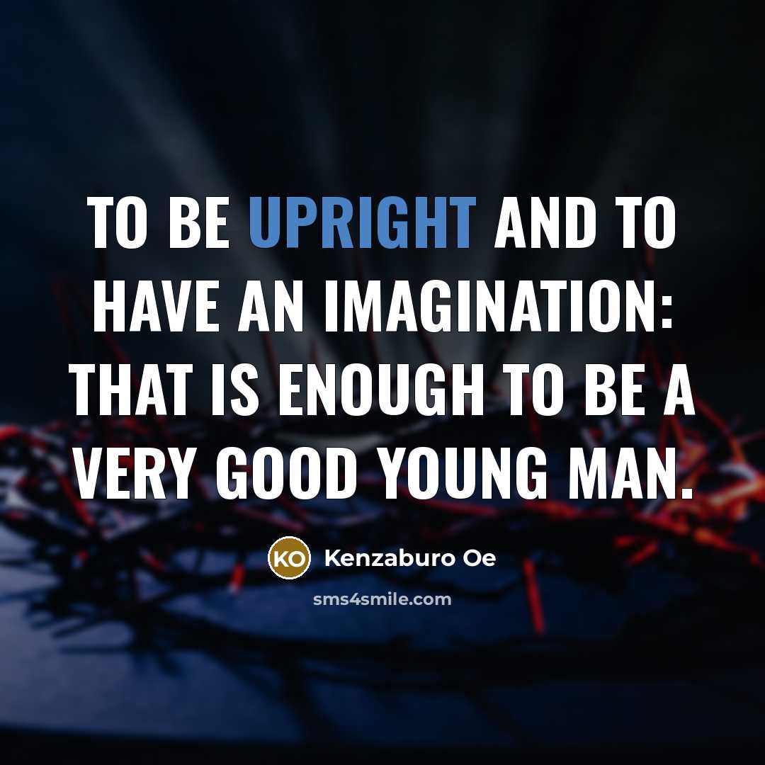 “To be upright and to have an imagination: that is…” quote by Kenzaburo Oe
