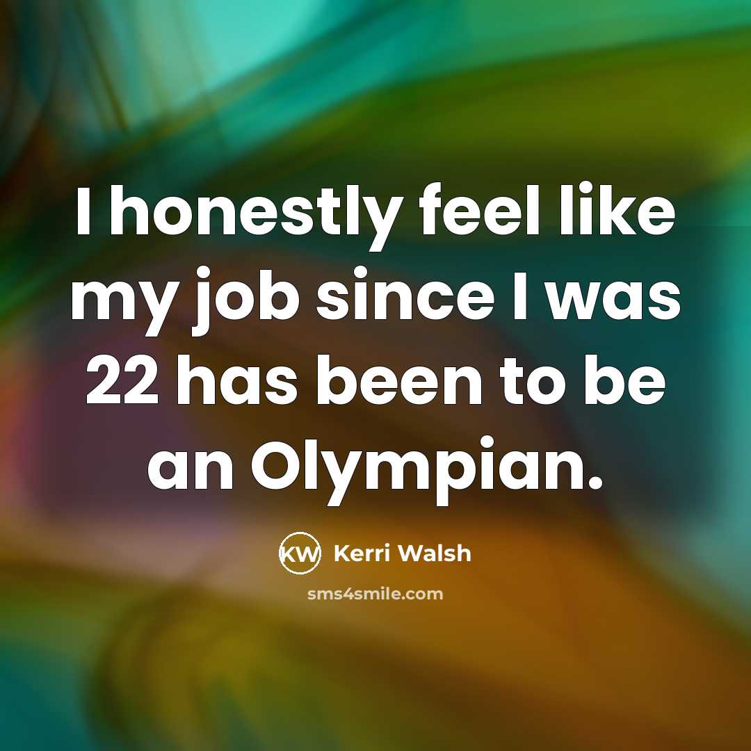 “I honestly feel like my job since I was 22…” quote by Kerri Walsh