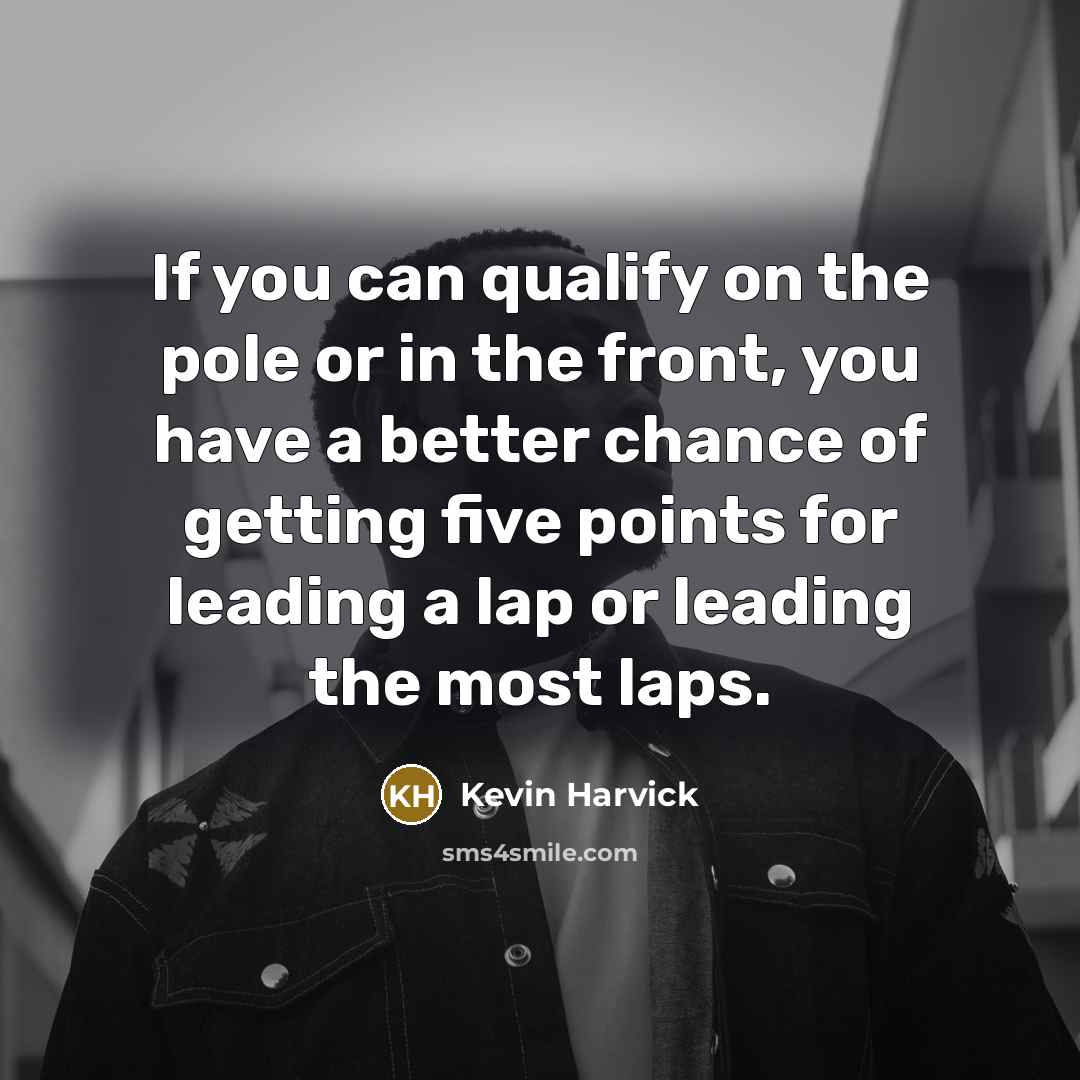 “If you can qualify on the pole or in the…” quote by Kevin Harvick