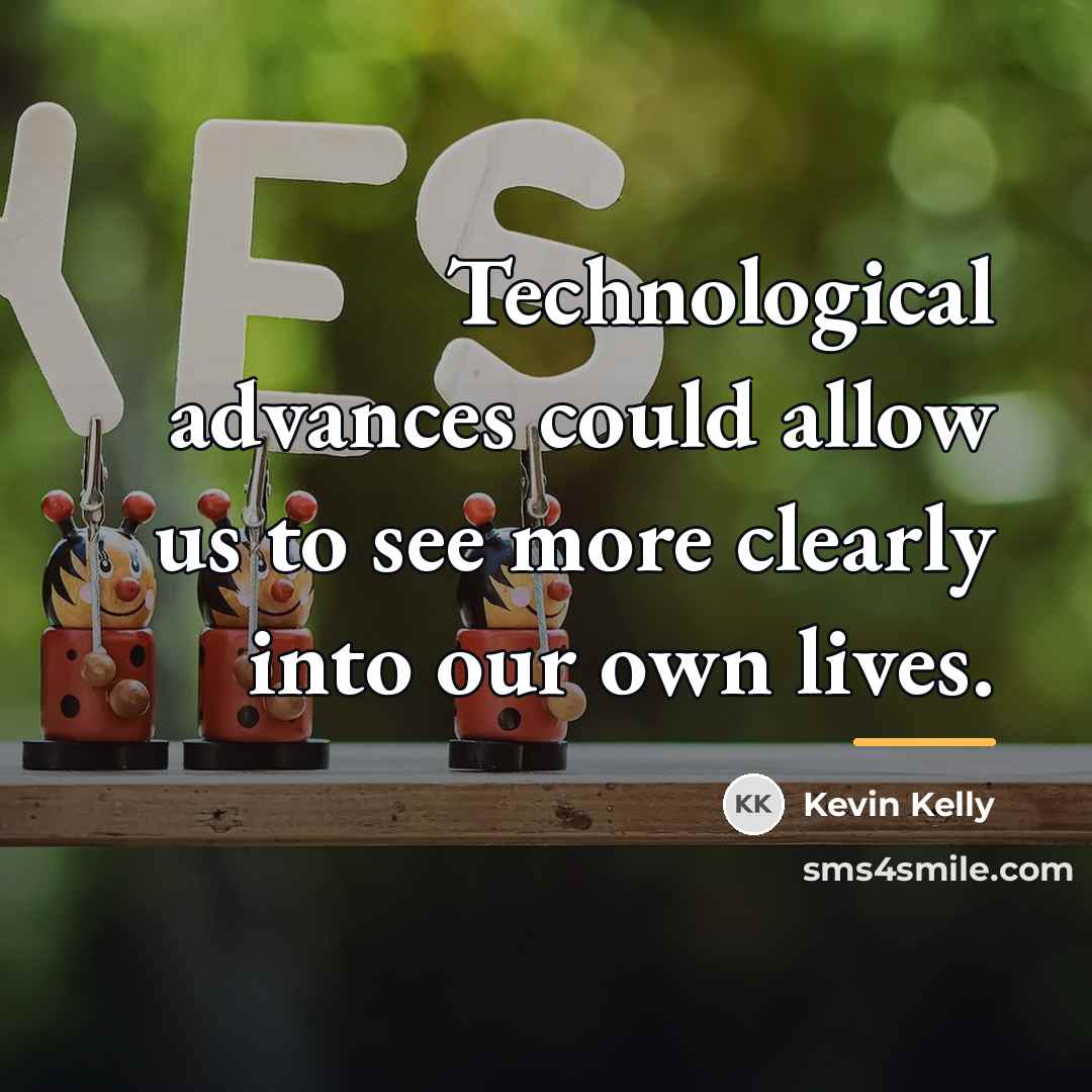 “Technological advances could allow us to see more clearly into…” quote by Kevin Kelly
