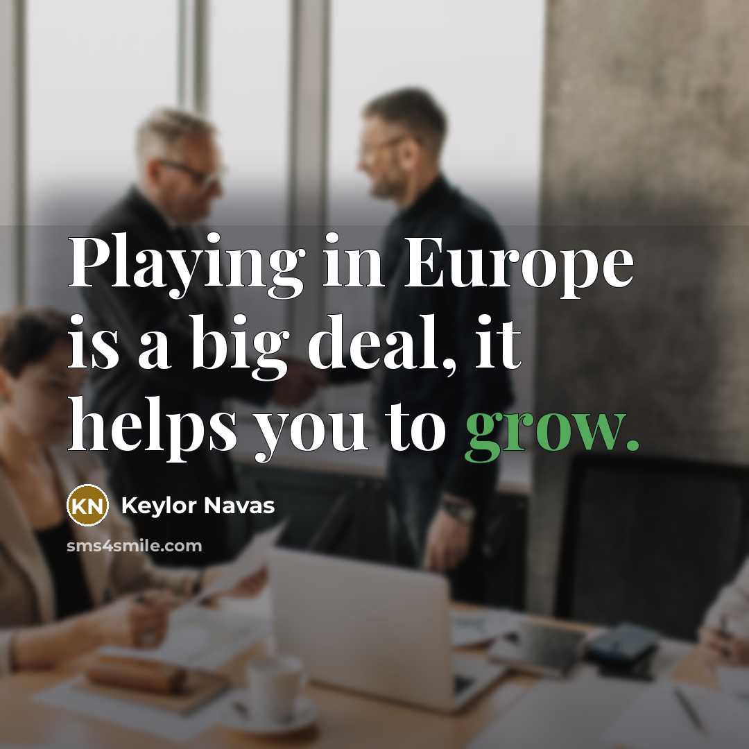 “Playing in Europe is a big deal, it helps you…” quote by Keylor Navas