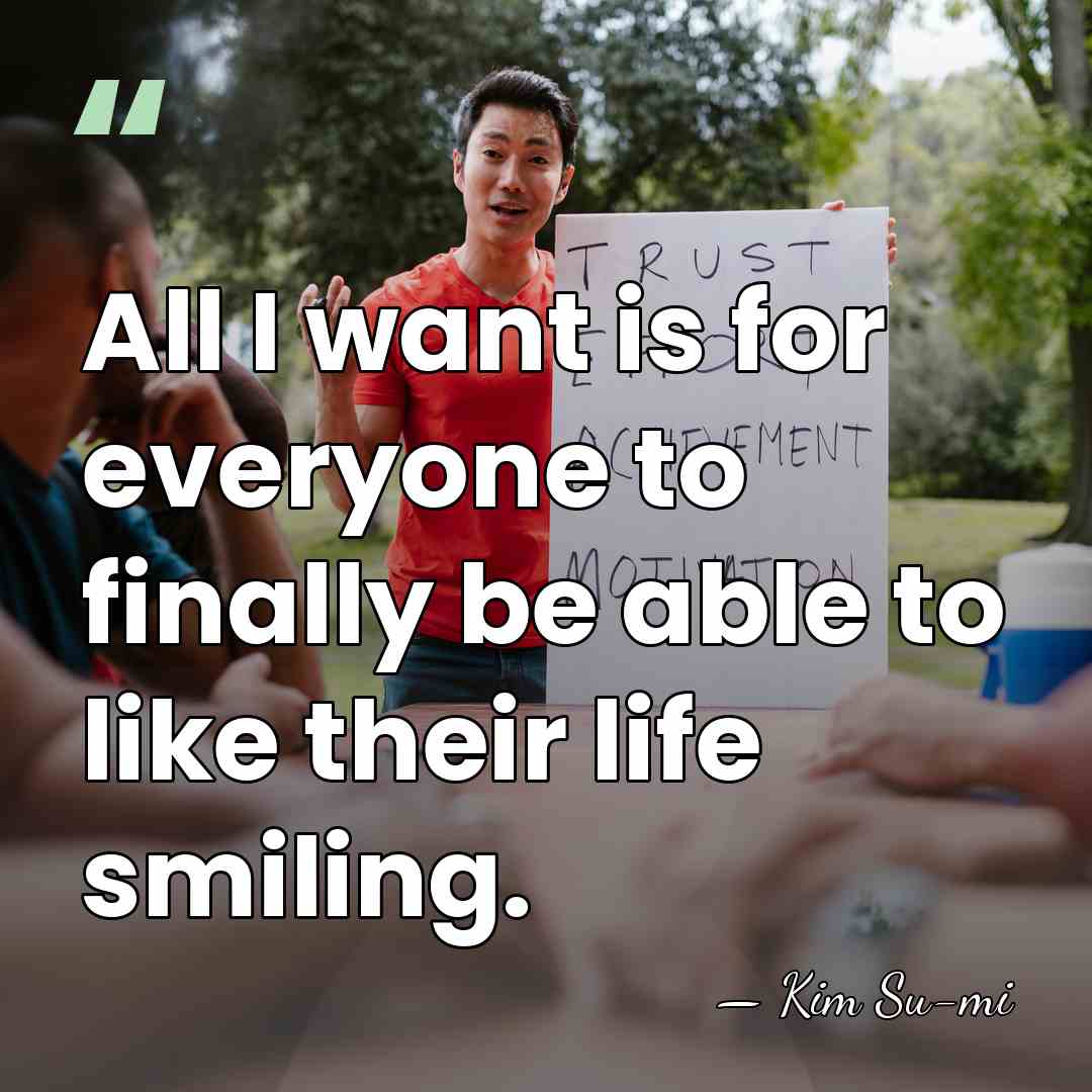 All I want is for everyone to finally be able to like&hellip; - Kim Su-mi