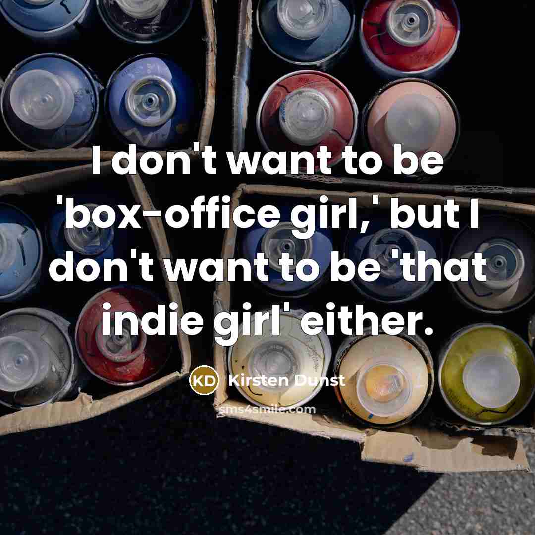 “I don't want to be 'box-office girl,' but I don't…” quote by Kirsten Dunst