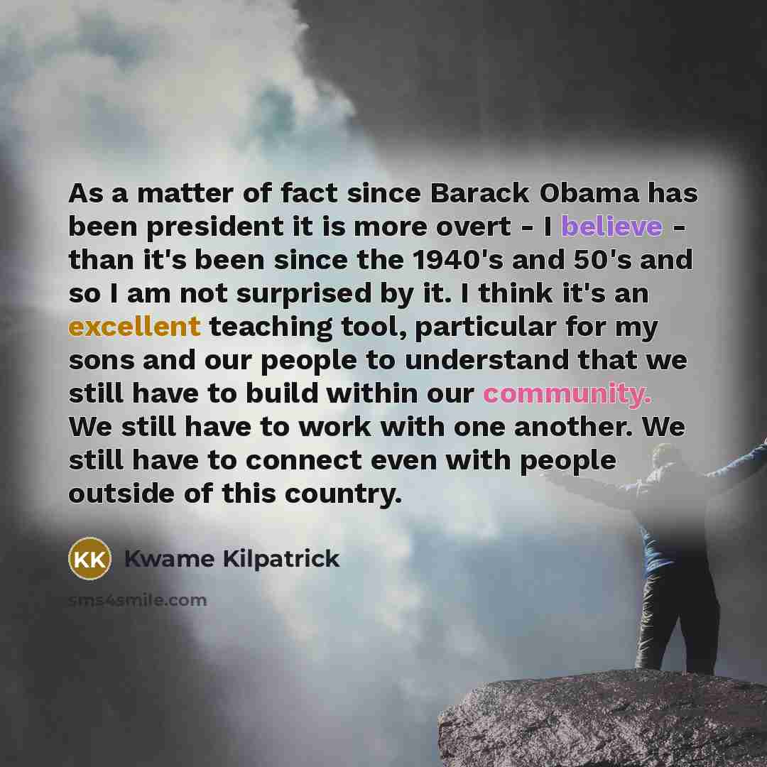 “As a matter of fact since Barack Obama has been…” quote by Kwame Kilpatrick