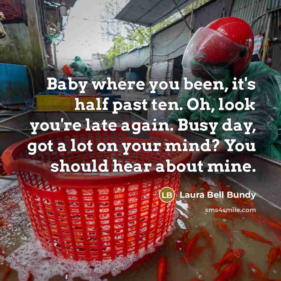 “Baby where you been, it's half past ten. Oh, look…” quote by Laura Bell Bundy