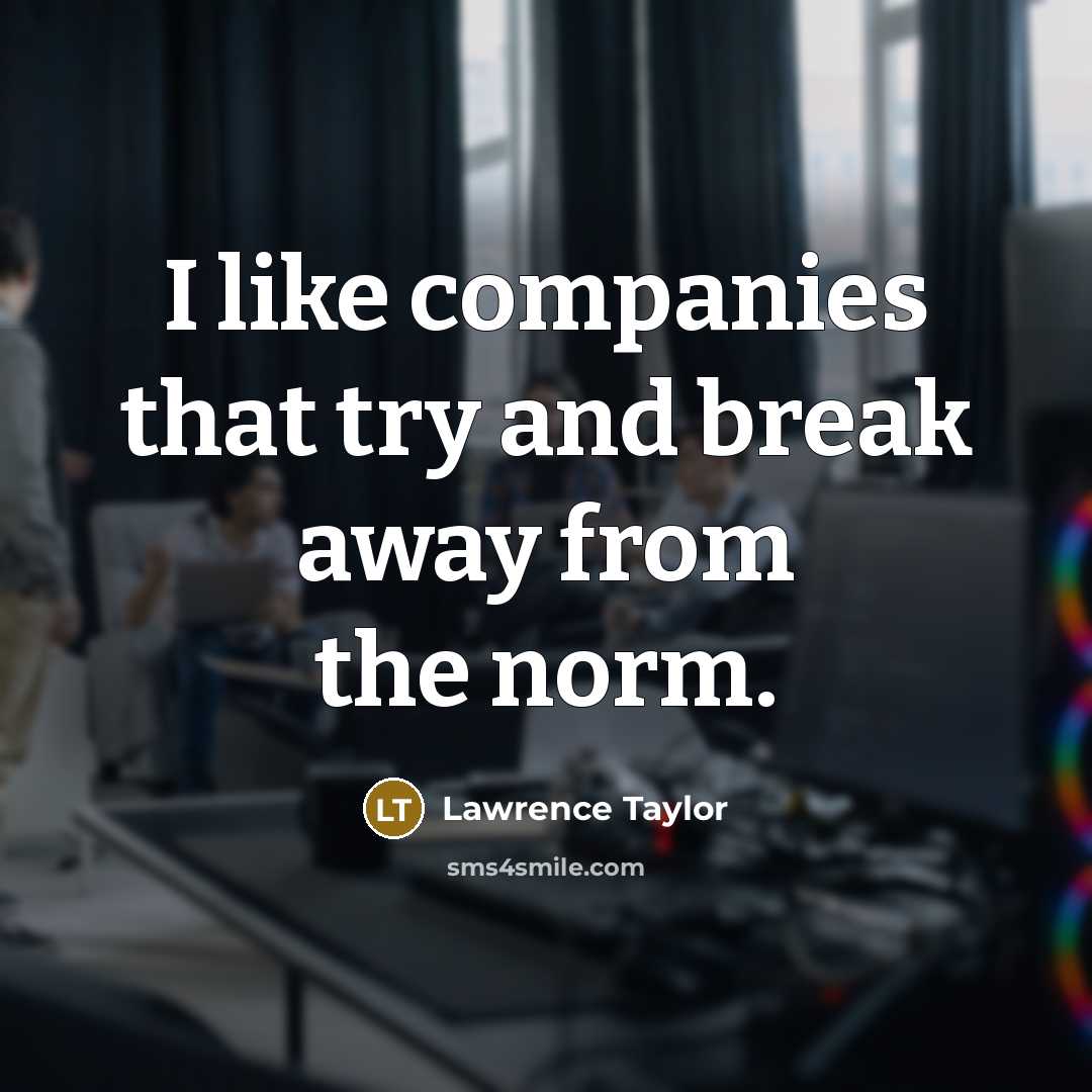 “I like companies that try and break away from the…” quote by Lawrence Taylor